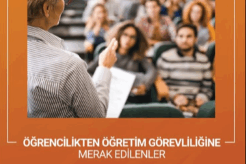 Öğrencilikten Öğretim Görevliliğine Merak Edilenler