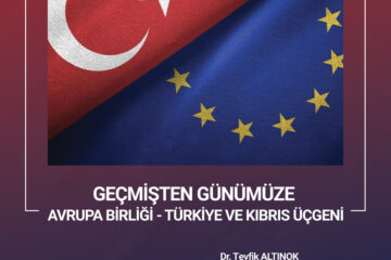 Geçmişten Günümüze Avruba Birliği – Türkiye ve Kıbrıs Üçgeni