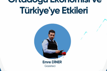 Ortadoğu Ekonomisi ve Türkiye’ye Etkileri