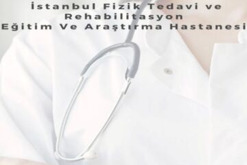 Teknik Gezi: İstanbul Fizik Tedavi ve Rehabilitasyon Eğitim Araştırma Hastanesi’