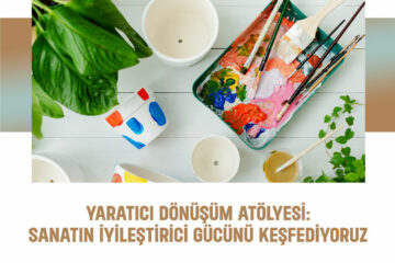 Yaratıcı Dönüşüm Atölyesi: Sanatın İyileştirici Gücünü Keşfediyoruz