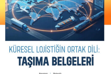 Küresel Lojistiğin Ortak Dili: Taşıma Belgeleri